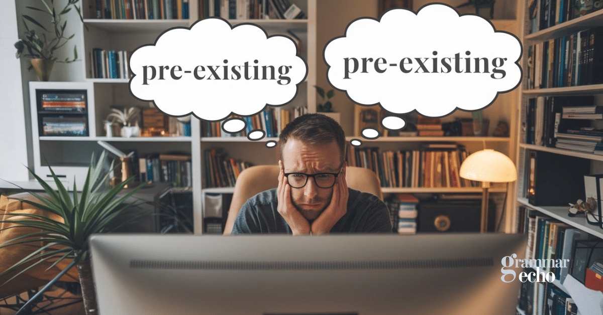 Pre-Existing or Preexisting