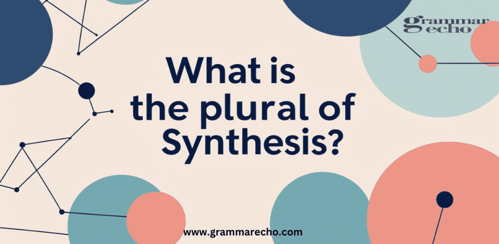 What is the Plural of “Synthesis”