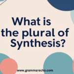 What is the Plural of “Synthesis”