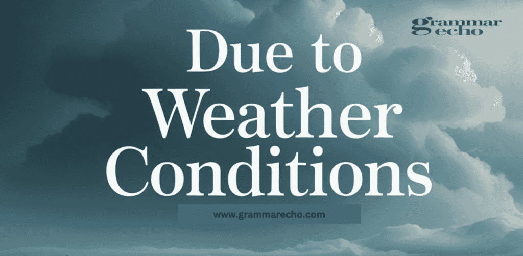 Due to weather conditions