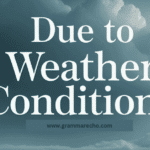 Due to weather conditions