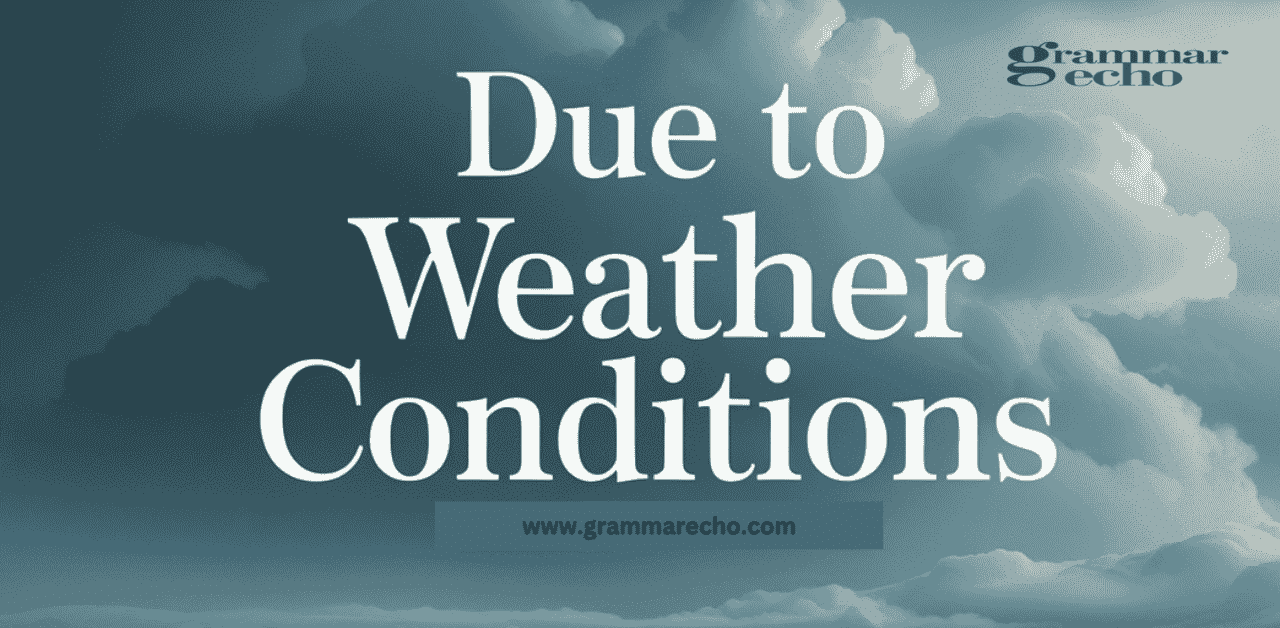 Due to weather conditions