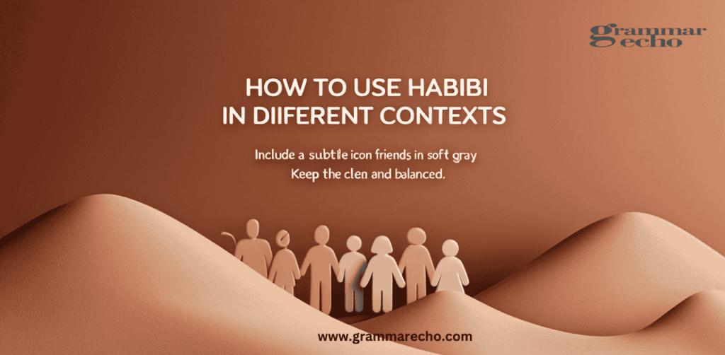 How to Use Habibi in Different Contexts